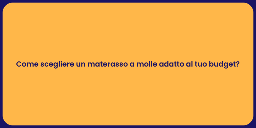 Come scegliere un materasso a molle adatto al tuo budget?