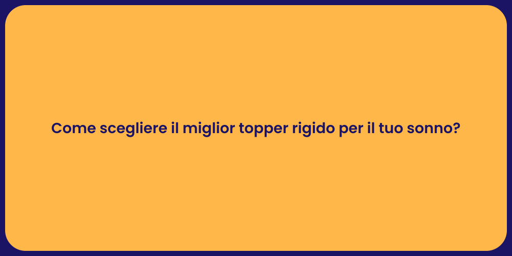 Come scegliere il miglior topper rigido per il tuo sonno?