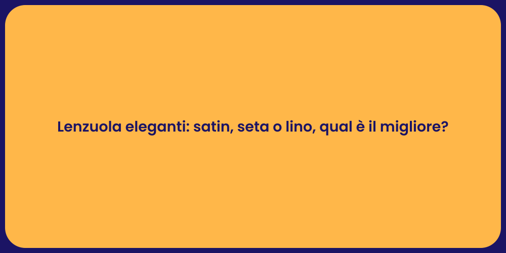 Lenzuola eleganti: satin, seta o lino, qual è il migliore?