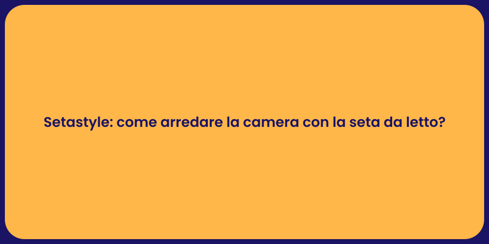 Setastyle: come arredare la camera con la seta da letto?