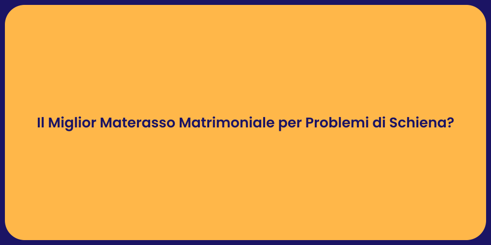 Il Miglior Materasso Matrimoniale per Problemi di Schiena?