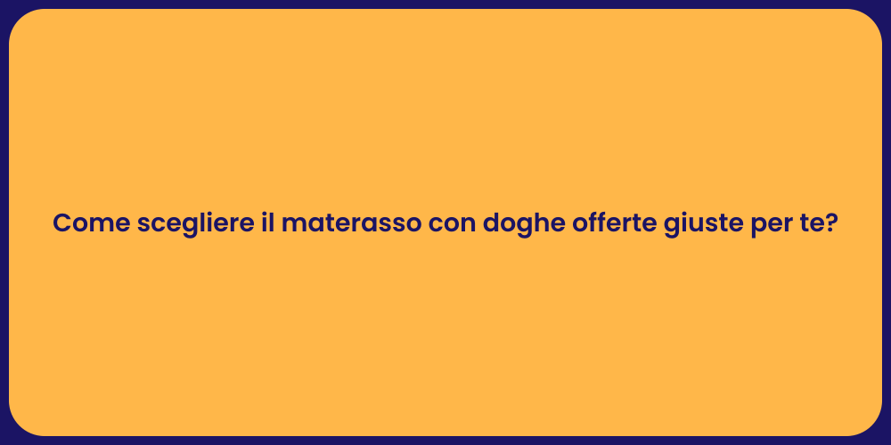 Come scegliere il materasso con doghe offerte giuste per te?