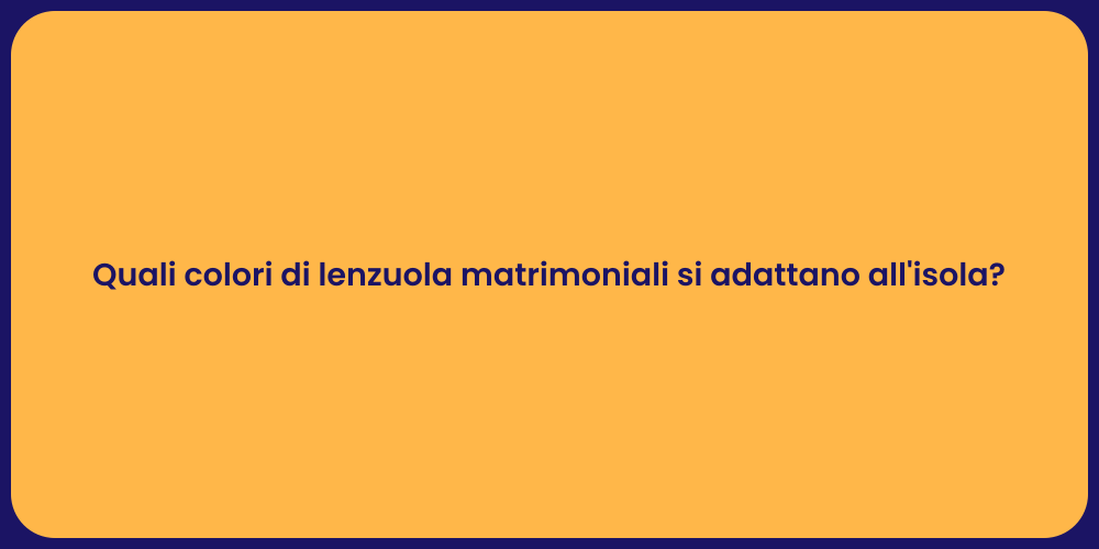 Quali colori di lenzuola matrimoniali si adattano all'isola?