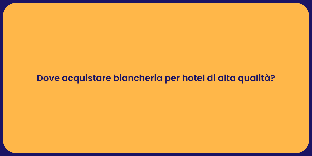 Dove acquistare biancheria per hotel di alta qualità?