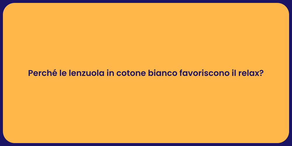 Perché le lenzuola in cotone bianco favoriscono il relax?