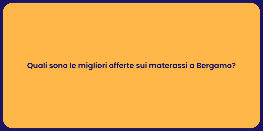 Quali sono le migliori offerte sui materassi a Bergamo?