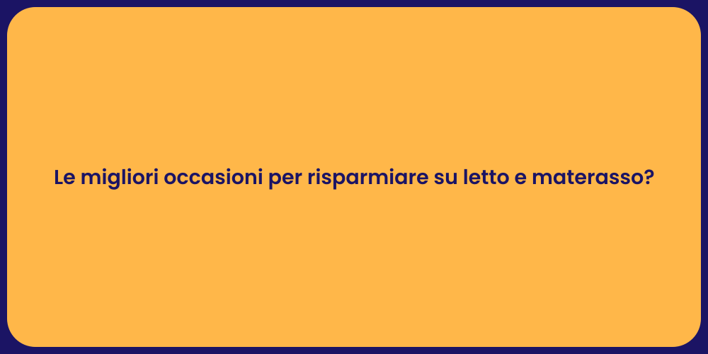Le migliori occasioni per risparmiare su letto e materasso?