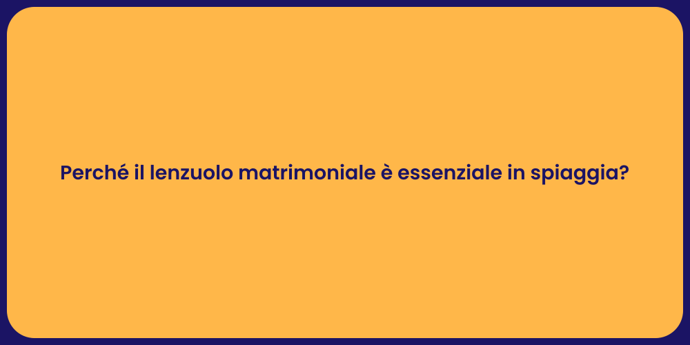 Perché il lenzuolo matrimoniale è essenziale in spiaggia?