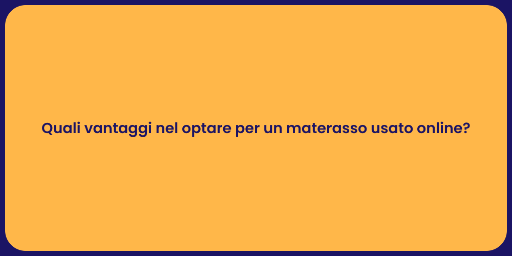 Quali vantaggi nel optare per un materasso usato online?
