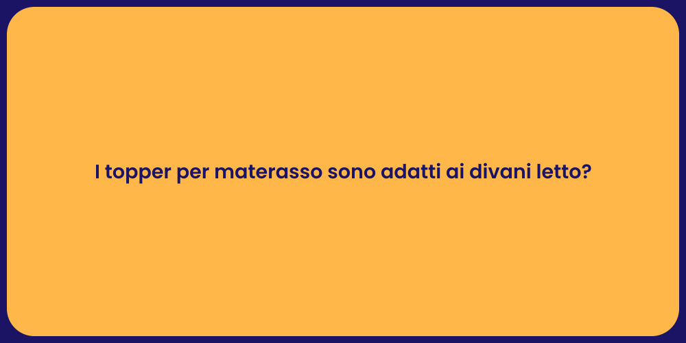 I topper per materasso sono adatti ai divani letto?