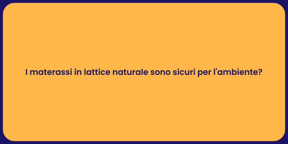 I materassi in lattice naturale sono sicuri per l'ambiente?