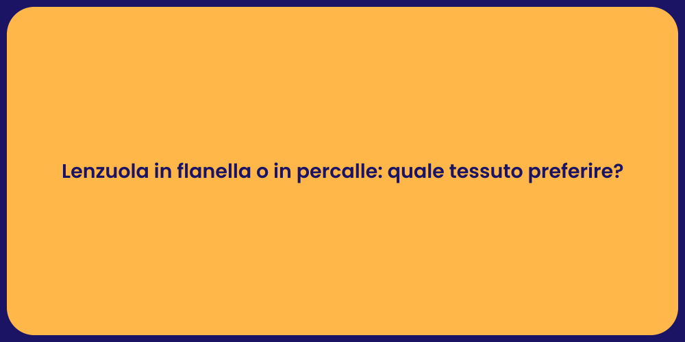 Lenzuola in flanella o in percalle: quale tessuto preferire?