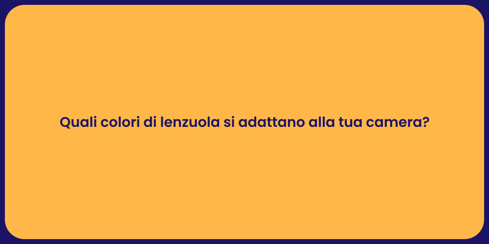 Quali colori di lenzuola si adattano alla tua camera?