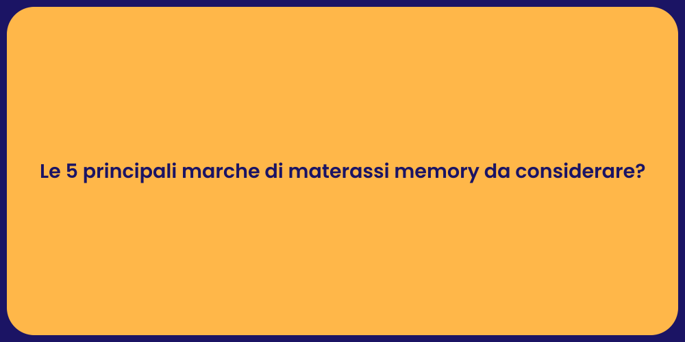 Le 5 principali marche di materassi memory da considerare?
