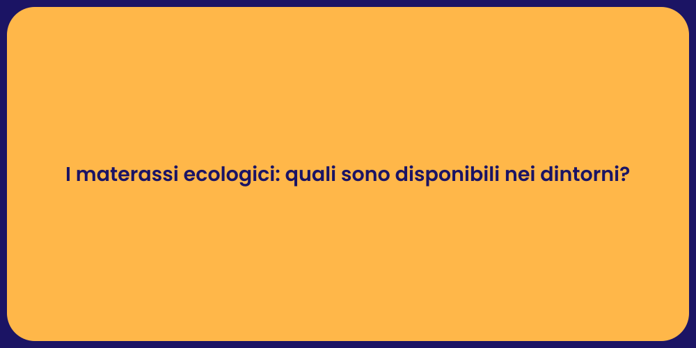 I materassi ecologici: quali sono disponibili nei dintorni?