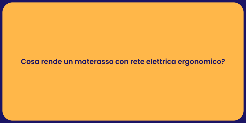 Cosa rende un materasso con rete elettrica ergonomico?