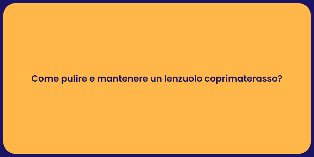 Come pulire e mantenere un lenzuolo coprimaterasso?