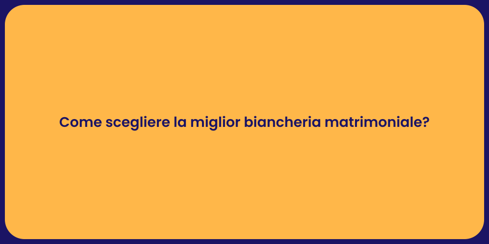 Come scegliere la miglior biancheria matrimoniale?