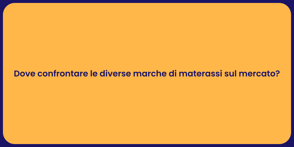 Dove confrontare le diverse marche di materassi sul mercato?
