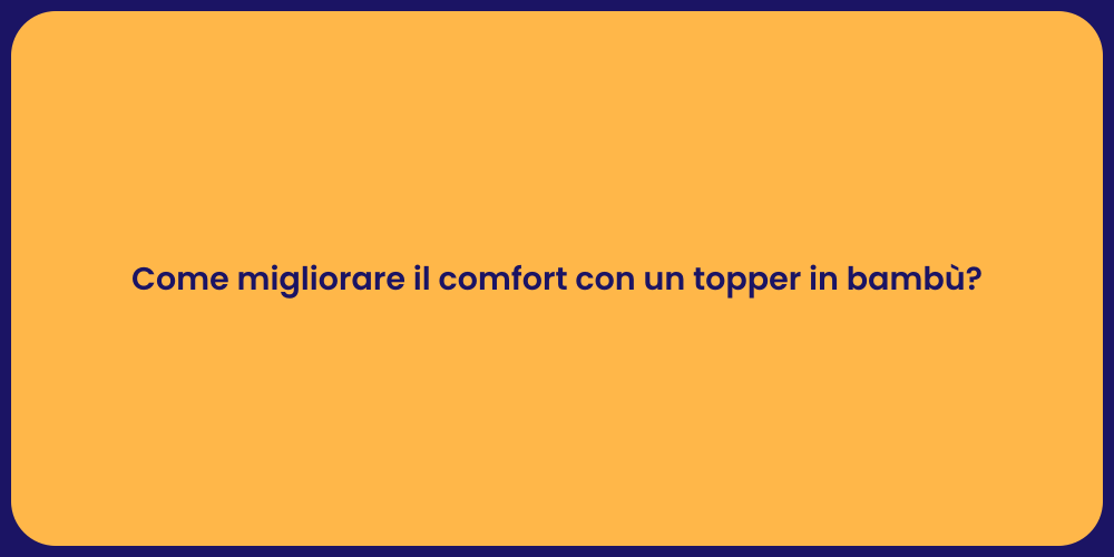Come migliorare il comfort con un topper in bambù?