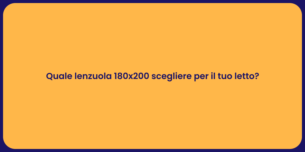 Quale lenzuola 180x200 scegliere per il tuo letto?