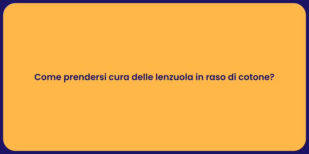 Come prendersi cura delle lenzuola in raso di cotone?