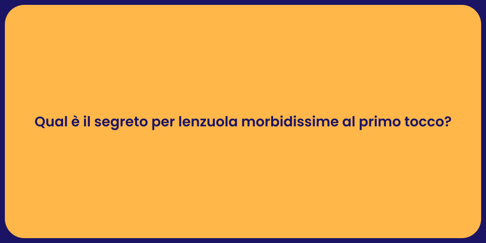 Scopri il Segreto delle Lenzuola Morbide