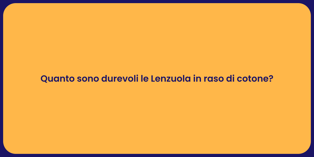 Quanto sono durevoli le Lenzuola in raso di cotone?