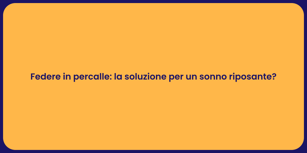Federe in percalle: la soluzione per un sonno riposante?