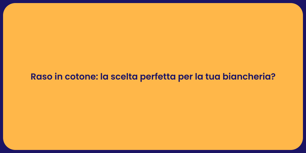 Raso in cotone: la scelta perfetta per la tua biancheria?