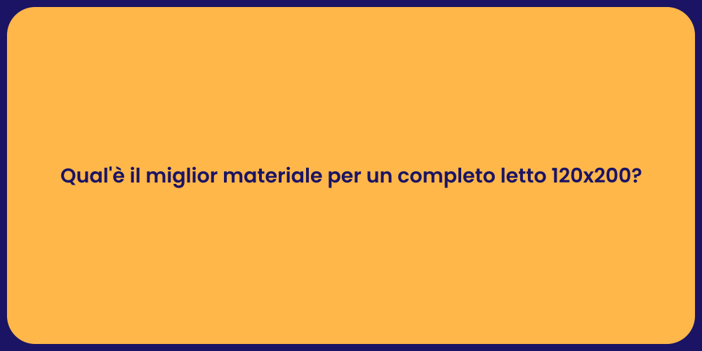Qual'è il miglior materiale per un completo letto 120x200?