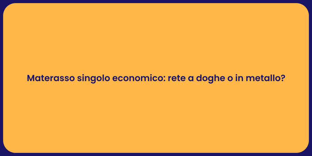 Materasso singolo economico: rete a doghe o in metallo?