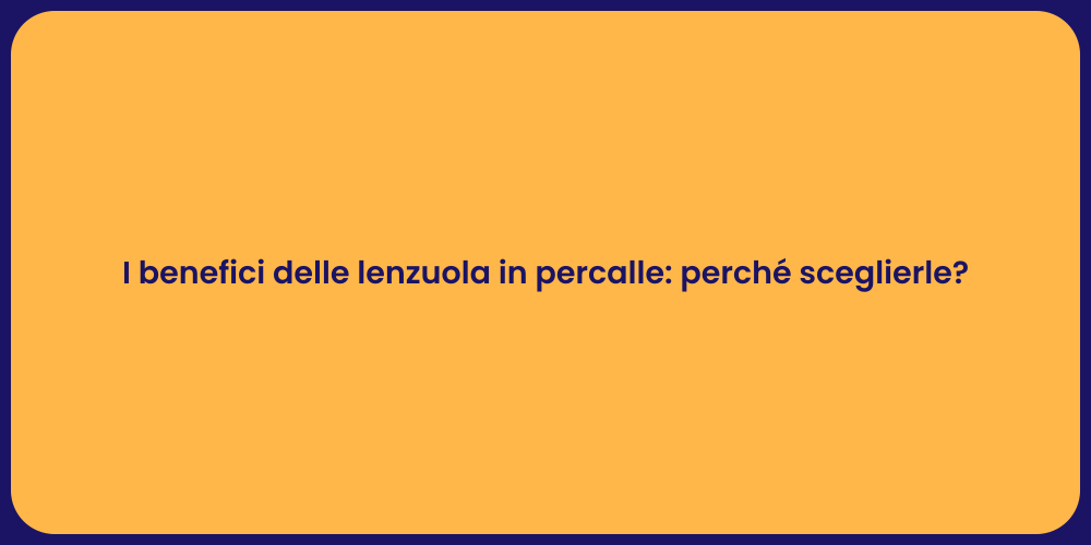I benefici delle lenzuola in percalle: perché sceglierle?