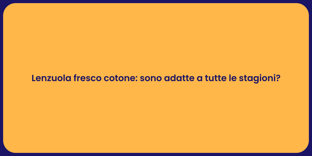 Lenzuola fresco cotone: sono adatte a tutte le stagioni?