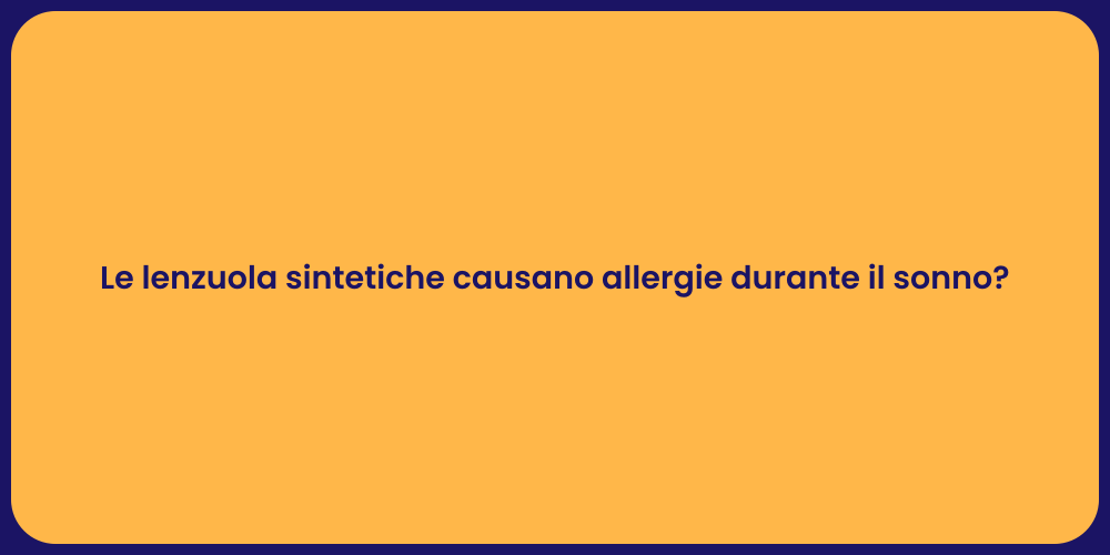 Le lenzuola sintetiche causano allergie durante il sonno?