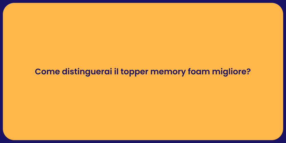 Come distinguerai il topper memory foam migliore?