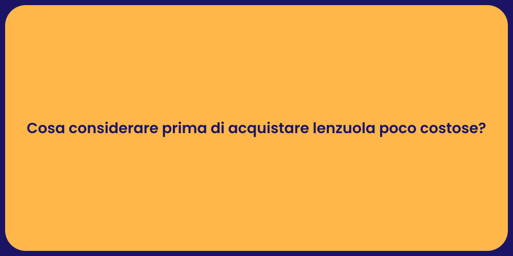 Cosa considerare prima di acquistare lenzuola poco costose?