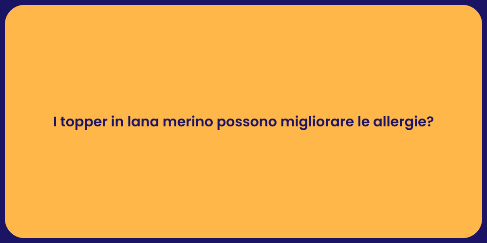 I topper in lana merino possono migliorare le allergie?