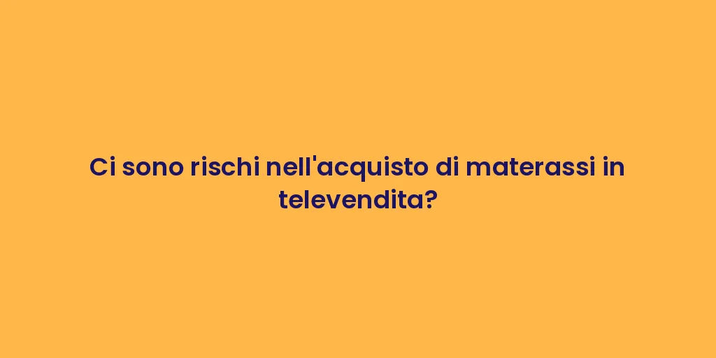 Ci sono rischi nell'acquisto di materassi in televendita?