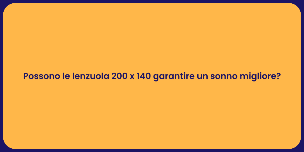 Possono le lenzuola 200 x 140 garantire un sonno migliore?