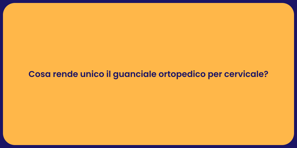 Cosa rende unico il guanciale ortopedico per cervicale?