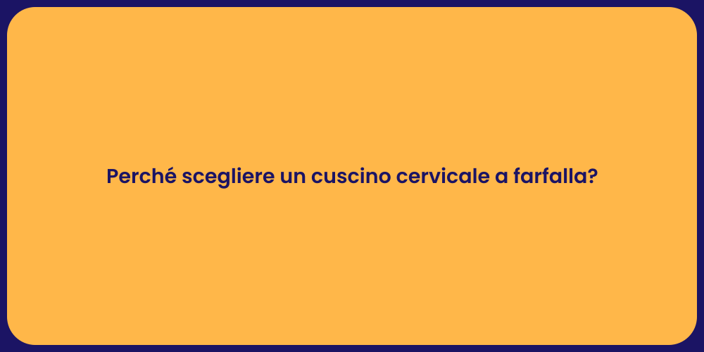 Perché scegliere un cuscino cervicale a farfalla?