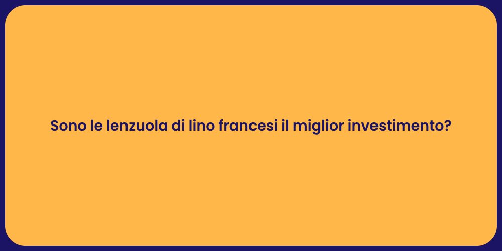 Sono le lenzuola di lino francesi il miglior investimento?