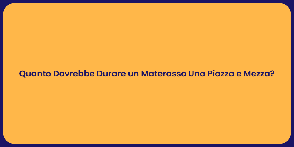 Quanto Dovrebbe Durare un Materasso Una Piazza e Mezza?