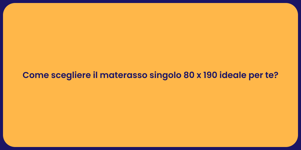 Come scegliere il materasso singolo 80 x 190 ideale per te?