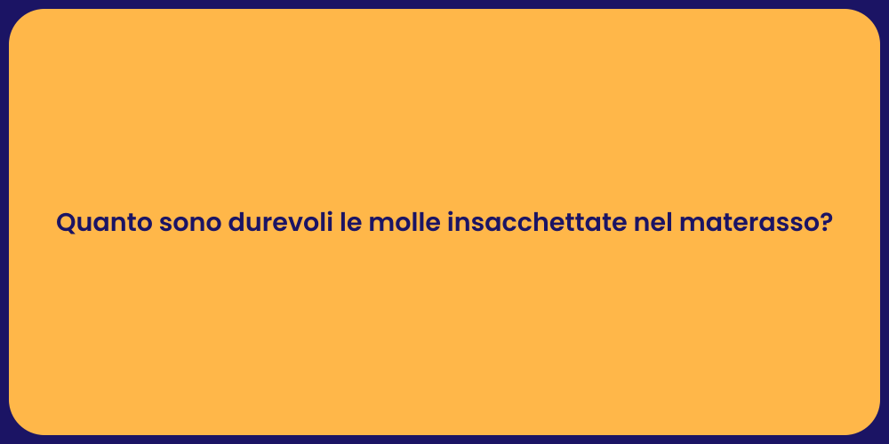 Quanto sono durevoli le molle insacchettate nel materasso?