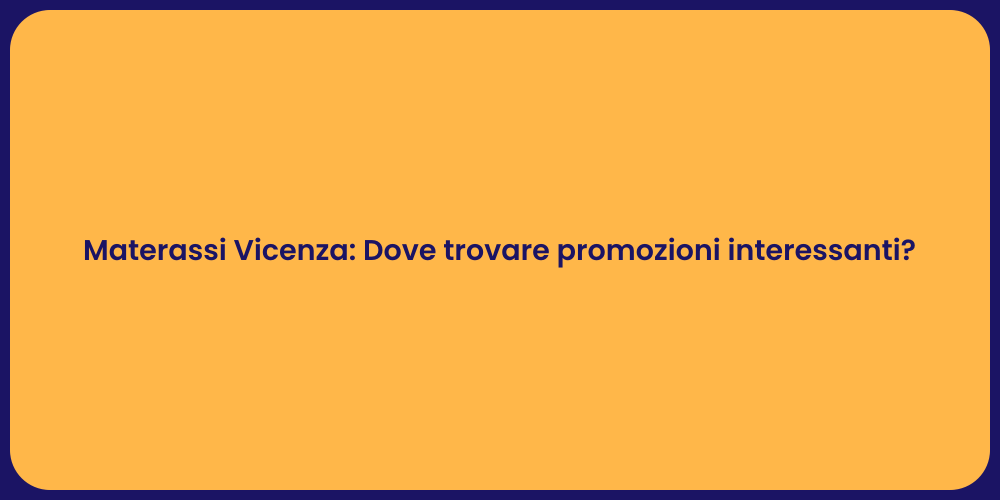Materassi Vicenza: Dove trovare promozioni interessanti?