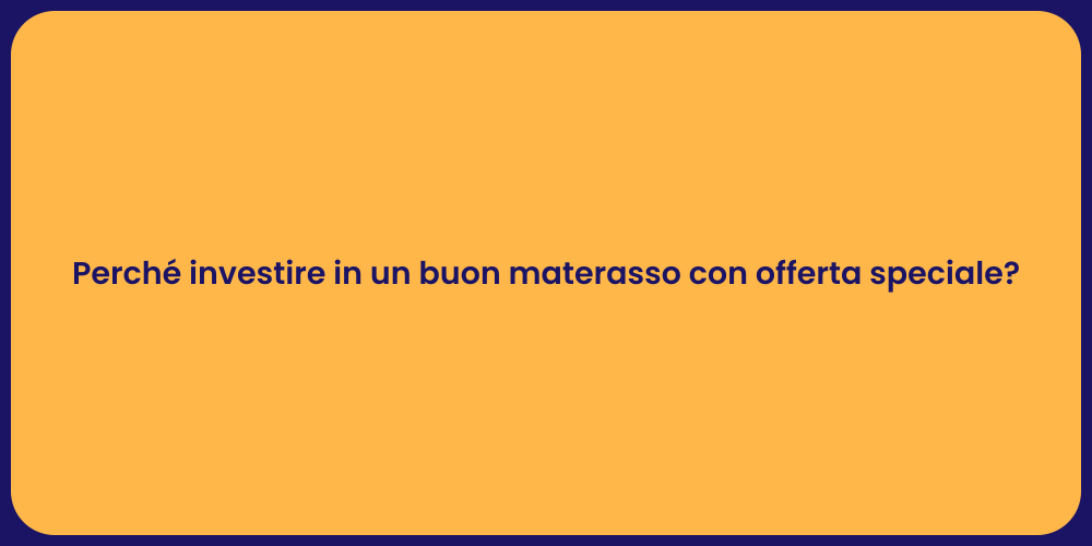 Perché investire in un buon materasso con offerta speciale?