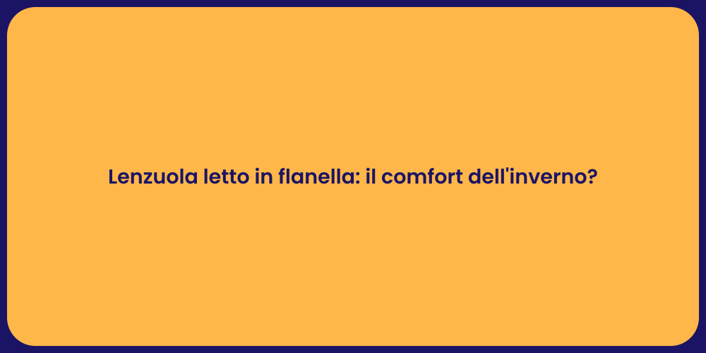Lenzuola letto in flanella: il comfort dell'inverno?