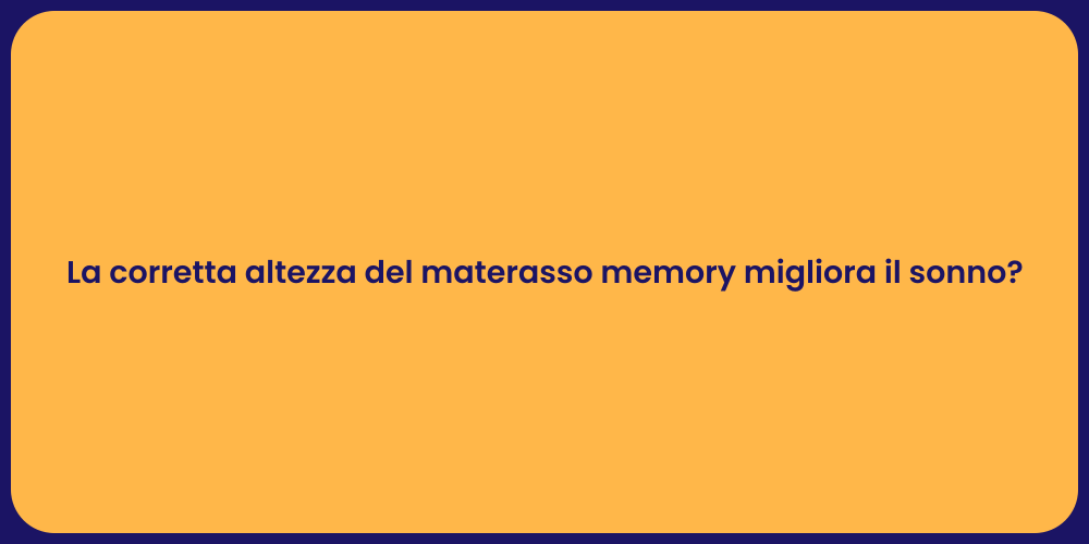 La corretta altezza del materasso memory migliora il sonno?